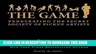 Read Now The Game: Penetrating the Secret Society of Pickup Artists PDF Book
