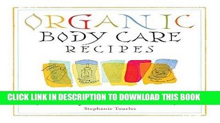 Read Now Organic Body Care Recipes: 175 Homemade Herbal Formulas for Glowing Skin   a Vibrant Self