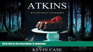 READ BOOK  Atkins: Delicious Weight Loss Desserts: The Top 110+ Approved Low Carb Dessert Recipes