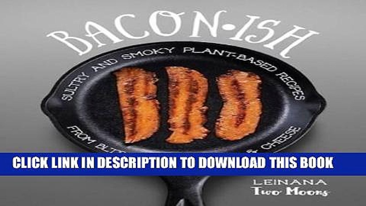 [PDF] Baconish: Sultry and Smoky Plant-Based Recipes from BLTs to Bacon Mac   Cheese Full Online