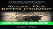 Read Now Against Our Better Judgment: The Hidden History of How the U.S. Was Used to Create Israel