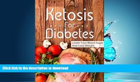 EBOOK ONLINE  Ketogenic Diet: Ketosis For Diabetes -Lower Your Blood Sugar And Lose Weight(Reduce