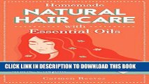 Read Now Homemade Natural Hair Care (with Essential Oils): DIY Recipes to Promote Hair Growth,