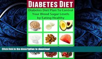 FAVORITE BOOK  Diabetes Diet: Diabetes Diet Plan To Control Your Blood Sugar Levels By Eating