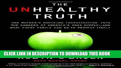 Read Now The Unhealthy Truth: One Mother s Shocking Investigation into the Dangers of America s