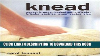 Best Seller Knead: Breads, Pasta, Pastry, Pizza, Scones, Tarts Free Read