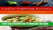 Read Now The Cancer-Fighting Kitchen: Nourishing, Big-Flavor Recipes for Cancer Treatment and