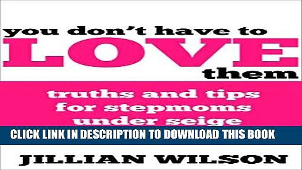 [PDF] You Don t Have to Love Them: Truths and Tips for Stepmoms Under Seige Full Online