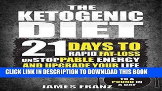 Read Now Ketogenic Diet: 21 Days To Rapid Fat Loss, Unstoppable Energy And Upgrade Your Life -