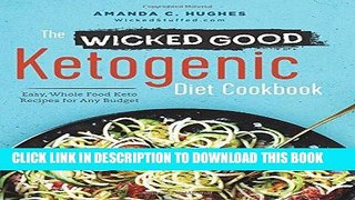 Read Now The Wicked Good Ketogenic Diet Cookbook: Easy, Whole Food Keto Recipes for Any Budget