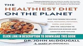 Read Now The Healthiest Diet on the Planet: Why the Foods You Love-Pizza, Pancakes, Potatoes,