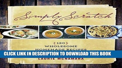 [PDF] Simply Scratch: 120 Wholesome Homemade Recipes Made Easy Popular Online