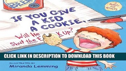 [PDF] If You Give a Kid a Cookie, Will He Shut the F**k Up?: A Parody for Adults Popular Online