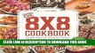 [PDF] The 8x8 Cookbook: Square Meals for Weeknight Family Dinners, Desserts and More--In One