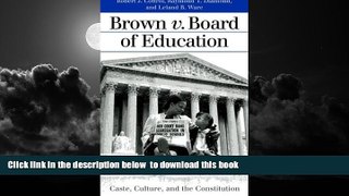 Read books  Brown v. Board of Education: Caste, Culture, and the Constitution (Landmark Law