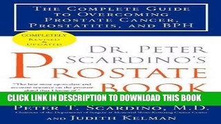 Read Now Dr. Peter Scardino s Prostate Book, Revised Edition: The Complete Guide to Overcoming