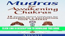 Read Now Mudras for Awakening Chakras: 19 Simple Hand Gestures for Awakening and Balancing Your