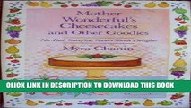 Ebook Mother Wonderful s Cheesecakes and Other Goodies: With 20 Absolutely New No-Bake Cheesecakes