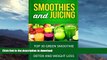 READ BOOK  Smoothies and Juicing: Top 30 Green Smoothie and Juicing Recipes for Health, Detox,