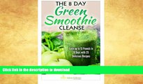 FAVORITE BOOK  The 8 Day Green Smoothie Cleanse: Lose up to 13 Pounds in 8 Days with 25 Delicious