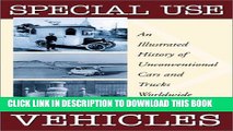 Read Now Special Use Vehicles: An Illustrated History of Unconventional Cars and Trucks Worldwide