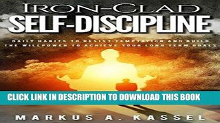 Read Now Iron-Clad Self-Discipline: Daily Habits to Resist Temptation and Build the Willpower to