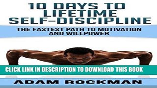 Read Now 10 Days To Lifetime Self-Discipline: The Fastest Path To Motivation And Willpower