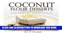 Ebook Coconut Flour Desserts: Easy, Delicious and Healthy Indulgences Free Read