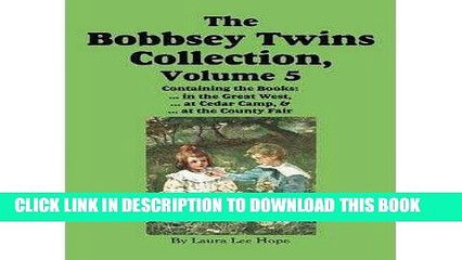 [PDF] The Bobbsey Twins Collection, Volume 5: in the Great West; at Cedar Camp; at the County Fair