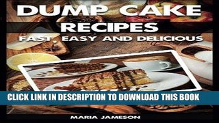Best Seller Dump Cake Recipes: 67 Fast, easy and delicious dump cake recipes in 1 amazing dump