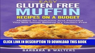 Best Seller Easy Gluten Free Muffin Recipes On A Budget: Muffins So Delicious And Flavorful You