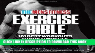 Read Now The Men s Fitness Exercise Bible: 101 Best Workouts to Build Muscle, Burn Fat, and Sculpt