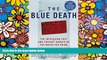 Read The Blue Death: The Intriguing Past and Present Danger of the Water You Drink FullOnline