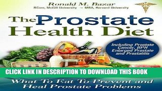 Read Now The Prostate Health Diet: What to Eat to Prevent and Heal Prostate Problems Including