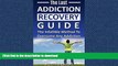 READ BOOK  Addiction: The Last ADDICTION RECOVERY Guide - The Infallible Method To Overcome Any