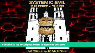 Best book  Systemic Evil: MAT PEREZ v. THE FBI online