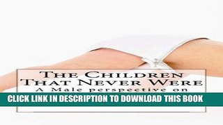 [PDF] The Children That Never Were: A Male perspective on dealing with abortion Full Online