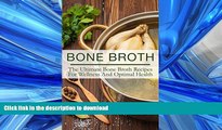 FAVORITE BOOK  Bone Broth: The Ultimate Bone Broth Recipes For Wellness And Optimal Health (bone
