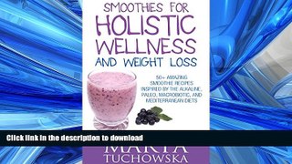 READ BOOK  Smoothies: Smoothies for Holistic Wellness and Weight Loss.: 50+ Amazing Smoothie