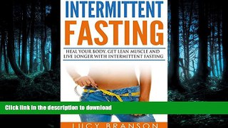 READ BOOK  Intermittent Fasting: Heal Your Body, Get Lean Muscle and Live Longer with