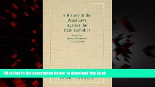 Best book  A History of the Penal Laws Against the Irish Catholics, from the Treaty of Limerick to