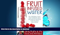 READ BOOK  Fruit Infused Water: 50  Original Fruit and Herb Infused SPA Water Recipes for