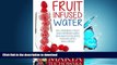 READ BOOK  Fruit Infused Water: 50+ Original Fruit and Herb Infused SPA Water Recipes for