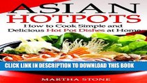 [PDF] Asian Hotpots: How to Cook Simple and Delicious Hot Pot Dishes at Home (Asian Cooking