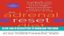 Read Now The Adrenal Reset Diet: Strategically Cycle Carbs and Proteins to Lose Weight, Balance