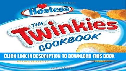 Ebook The Twinkies Cookbook: An Inventive and Unexpected Recipe Collection from Hostess Free