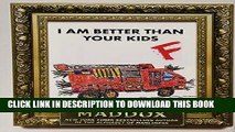 [PDF] I Am Better Than Your KidsÂ Â  [I AM BETTER THAN YOUR KIDS] Popular Online