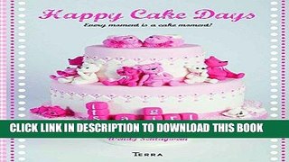 Ebook Happy Cake Days: Every Moment is a Cake Moment! Free Read