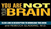 Read Now You Are Not Your Brain: The 4-Step Solution for Changing Bad Habits, Ending Unhealthy