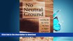 GET PDF  No Neutral Ground: Standing By the Values We Prize in Higher Education  BOOK ONLINE